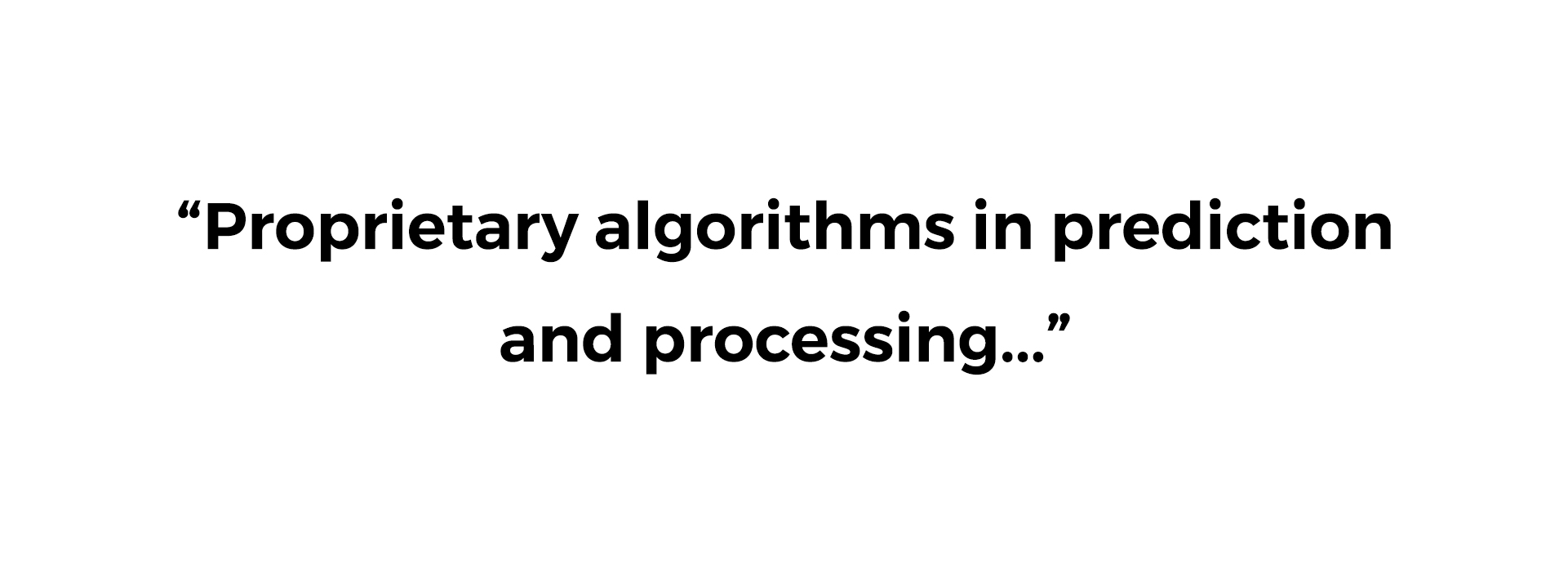 Proprietary algorithms in prediction and process-